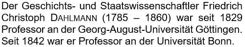Der Geschichts- und Staatswissenschaftler Friedrich Christoph Dahlmann (1785 - 1860) war seit 1829 Professor ...