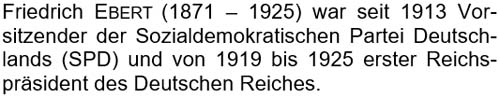 Friedrich Ebert (1871 - 1925) war seit 1913 Vorsitzender der Sozialdemokratischen Partei Deutschlands ...
