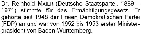 Dr. Reinhold Maier (Deutsche Staatspartei, 1889 – 1971) stimmte für das Ermächtigungsgesetz. ...