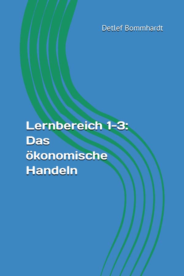 zum Skript ´Lernbereich 1-3: Das ökonomische Handeln´ mit Lösungen