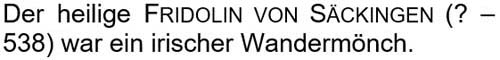 Der heilige Fridolin von Säckingen (? – 538) war ein irischer Wandermönch.