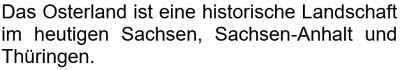 Das Osterland ist eine historische Landschaft im heutigen Sachsen, Sachsen-Anhalt und Thüringen.