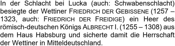 In der Schlacht bei Lucka (auch: Schwabenschlacht) besiegte der Wettiner Friedrich der Gebissene ...