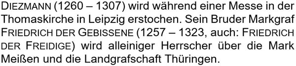 Diezmann (1260 – 1307) wird während einer Messe in der Thomaskirche in Leipzig erstochen. ...