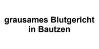 Blutgericht in Bautzen