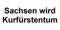 Sachsen wird Kurfürstentum