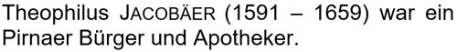 Theophilus Jacobäer (1591 – 1659) war ein Pirnaer Bürger und Apotheker.