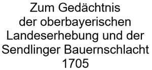 Zum Gedächtnis der oberbayerischen Landeserhebung und der Sendlinger Bauernschlacht 1705