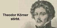 Der deutsche Dichter Theodor Körner fällt im Gefecht.