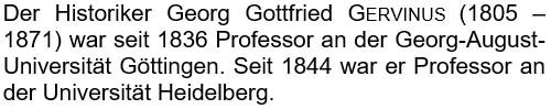 Der Historiker Georg Gottfried Gervinus (1805 - 1871) war seit 1836 Professor ...