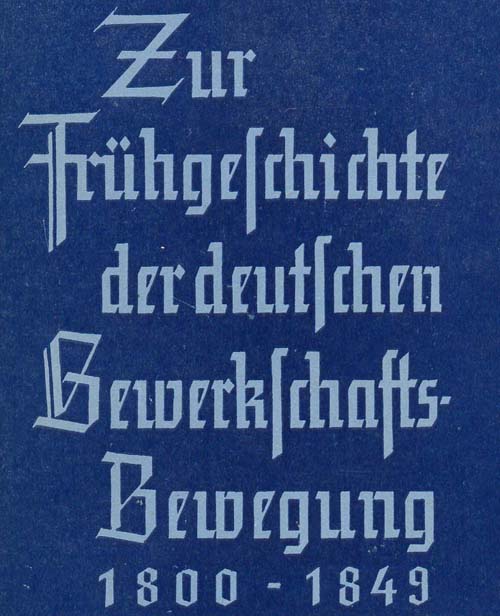 Zur Frühgeschichte der deutschen Gewerkschaftsbewegung 1800 - 1849