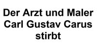 der bekannte Arzt Carl Gustav Carus stirbt
