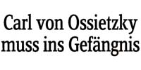 Carl von Ossietzky muss ins Gefängnis