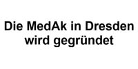 In Dresden wird die MedAk gegründet.