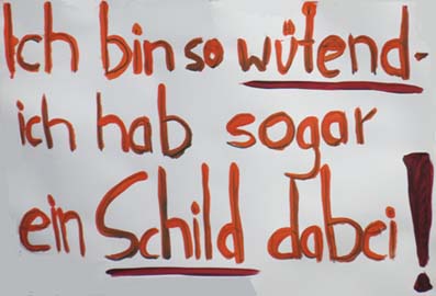 Ich bin so wütend - ich hab sogar ein Schild dabei!