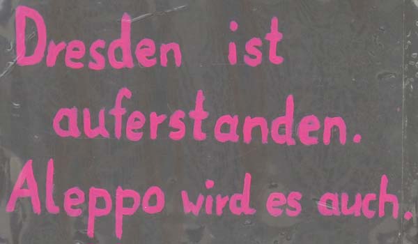 Dresden ist auferstanden. Aleppo wird es auch.