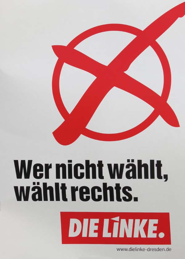 Linke - Wer nicht wählt, wählt rechts.