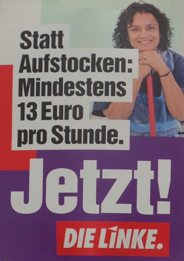 Die Linke - Statt Aufstocken: Mindestens 13 Euro pro Stunde.