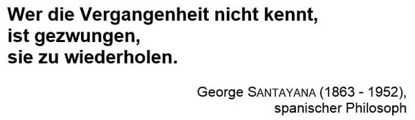 Wer die Vergangenheit nicht kennt, ist gezwungen, sie zu wiederholen.