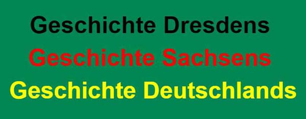 Geschichte Dresdens - Geschichte Sachsens - Geschichte Deutschlands