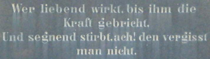 Wer liebend wirkt, bis ihm die Kraft gebricht.