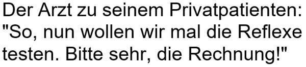 Der Arzt zu seinem Privatpatienten ...