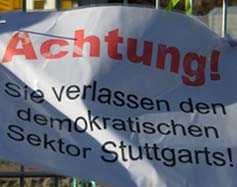 Achtung! Sie verlassen den demokratischen Sektor Stuttgarts!